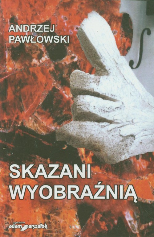 okładka Skazani wyobraźnią książka | Andrzej Pawłowski