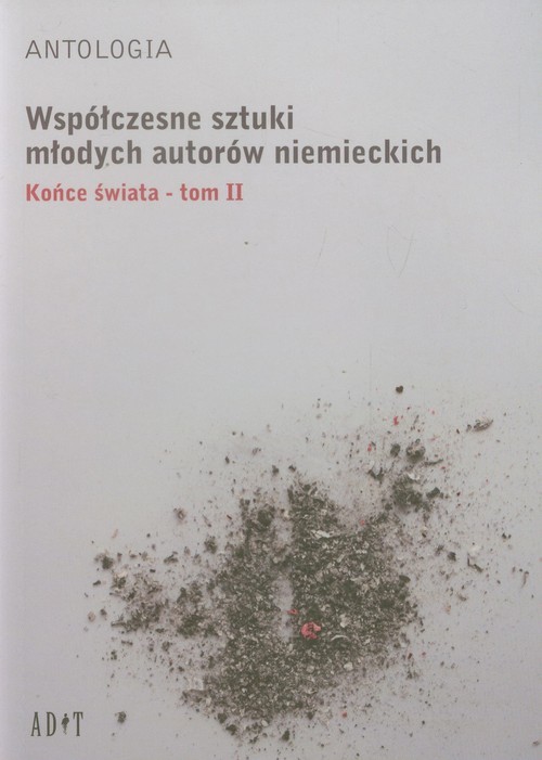 okładka Antologia Współczesne sztuki młodych autorów niemieckich Tom 2 Końce świata książka | Marc Becker, Ann-Christian Focke, Jutta Schubert