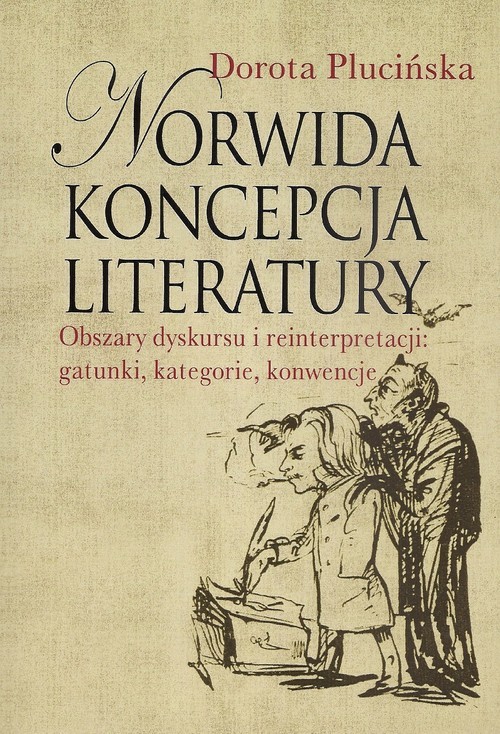 okładka Norwida koncepcja literatury Obszary dyskursu i reinterpretacji: gatunki, kategorie, konwencje książka | Plucińska Dorota