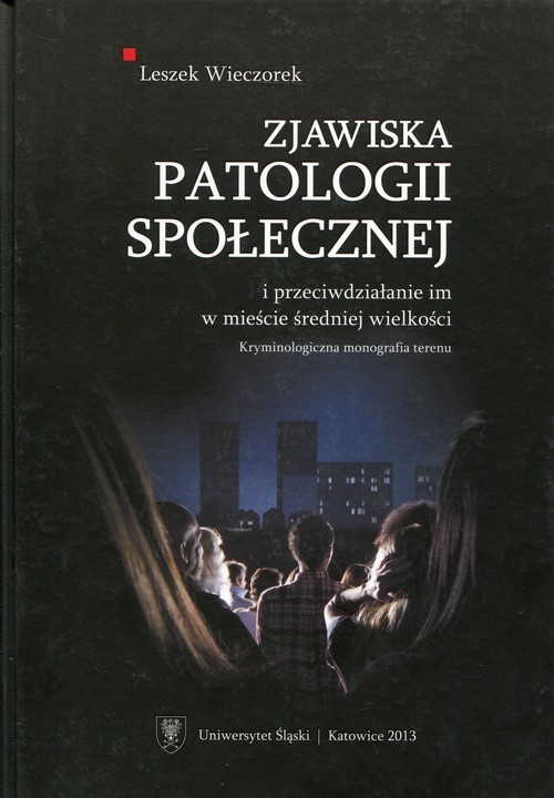 okładka Zjawiska patologii społecznej i przeciwdziałanie im w mieście średniej wielkości. Kryminologiczna monografia terenu książka | Wieczorek Leszek