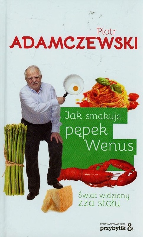 okładka Jak smakuje pępek Wenus Świat widziany zza stołu książka | Piotr Adamczewski