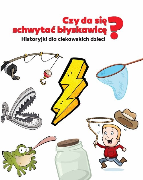 okładka Czy da się schywtać błyskawicę? Historyjki dla ciekawskich dzieci książka | Krzysztof Żywczak