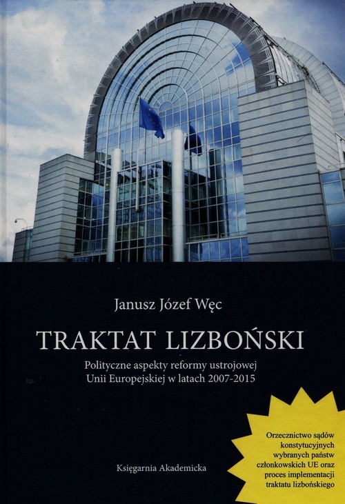 okładka Traktat lizboński Polityczne aspekty reformy ustrojowej Unii Europejskiej w latach 2007-2015 książka | Janusz Józef Węc