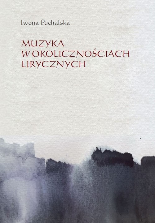 okładka Muzyka w okolicznościach lirycznych Zapisy słuchania muzyki w poezji polskiej XX i XXI wieku książka | Iwona Puchalska