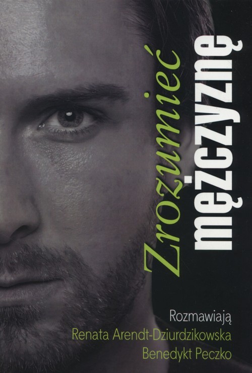 okładka Zrozumieć mężczyznę książka | Renata Arendt-Dziurdzikowska, Benedykt Peczko