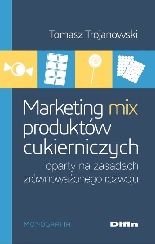 okładka Marketing mix produktów cukierniczych oparty na zasadach zrównoważonego rozwoju książka | Tomasz Trojanowski