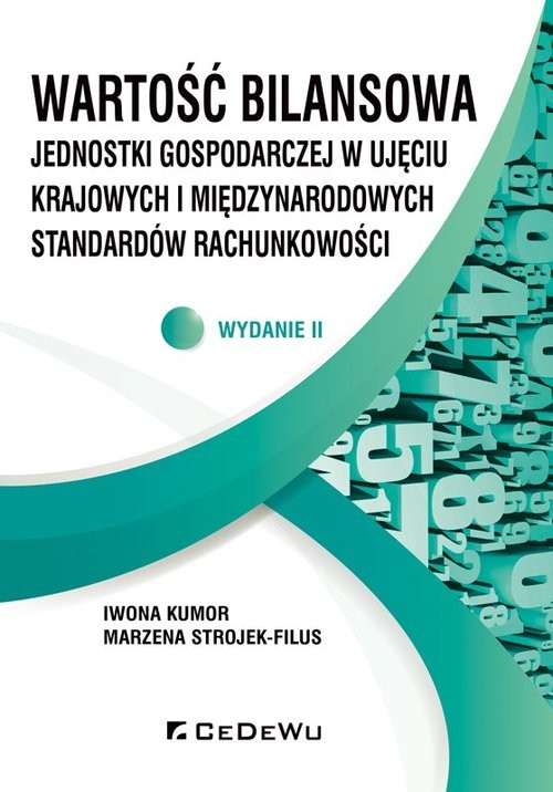 okładka Wartość bilansowa jednostki gospodarczej w ujęciu krajowych i międzynarodowych standardów rachunkowości książka | Marzena Strojek-Filus, Iwona Kumor