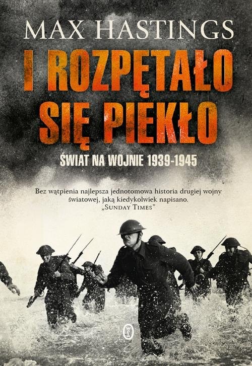 okładka I rozpętało się piekło Świat na wojnie 1939-1945 książka | Max Hastings
