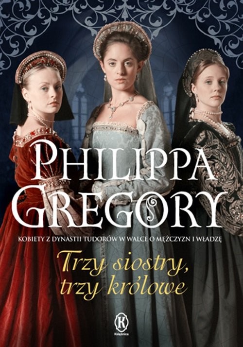 okładka Trzy siostry, trzy królowe książka | Philippa Gregory