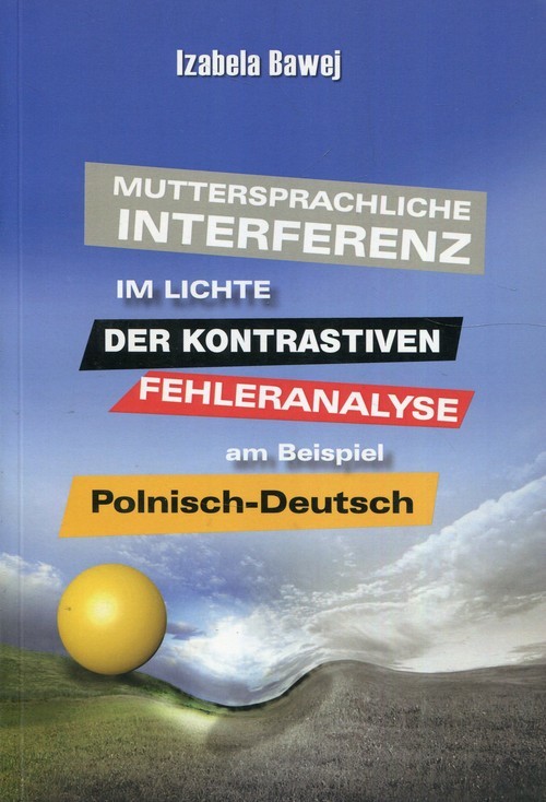 okładka Muttersprachliche Interferenz im Lichte der kontrastiven Fehleranalyse am Beispiel Polnisch-DeutschMuttersprachliche Interferenz im Lichte der kontrastiven Fehleranalyse am Beispiel Polnisch-Deutsch książka | Izabela Bawej