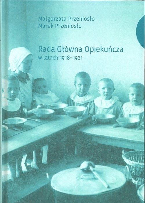 okładka Rada Główna Opiekuńcza w latach 1918-1921 książka | Małgorzata Przeniosło, Marek Przeniosło