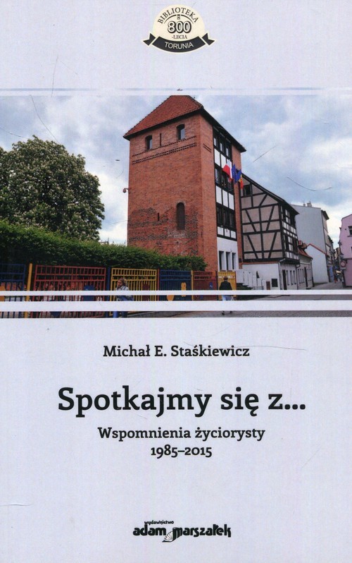 okładka Spotkajmy się z Wspomnienia życiorysty 1985-2015 książka | Michał E. Staśkiewicz