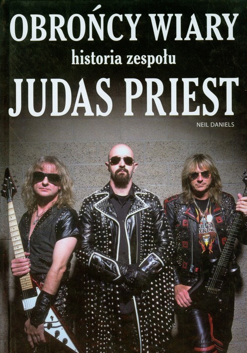 okładka Obrońcy wiary Historia zespołu Judas Priest książka | Daniels Neil