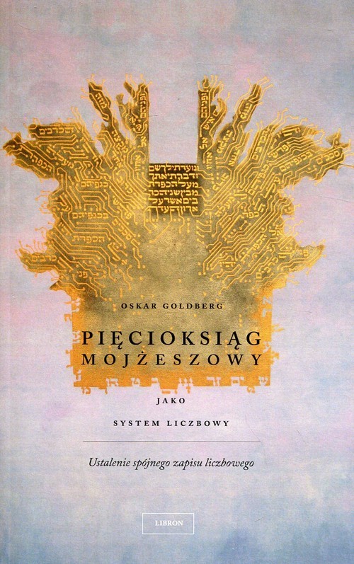 okładka Pięcioksiąg Mojżeszowy jako system liczbowy Ustalenie spójnego zapisu liczbowego książka | Goldberg Oskar