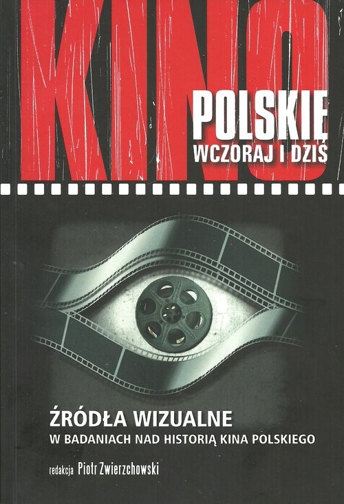 okładka Kino polskie wczoraj i dziś Źródła wizualne w badaniach nad historią kina polskiego książka