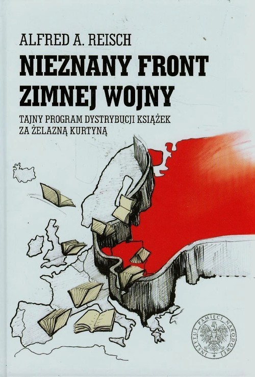 okładka Nieznany front zimnej wojny Tajny program dystrybucji książek za żelazną kurtyną książka | Alfred A. Reisch