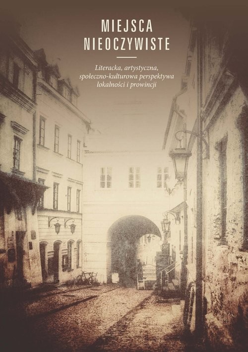 okładka Miejsca nieoczywiste Literacka, artystyczna, społeczno-kulturowa perspektywa lokalności i prowincji książka
