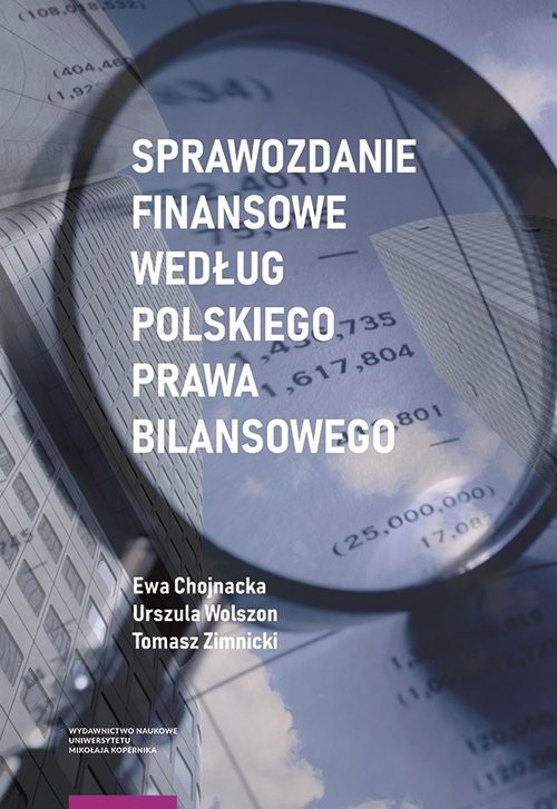 okładka Sprawozdanie finansowe według polskiego prawa bilansowego książka | Ewa Chojnacka, Urszula Wolszon, Tomasz Zimnicki