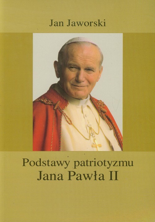 okładka Podstawy patriotyzmu Jana Pawła II książka | Jaworski Jan