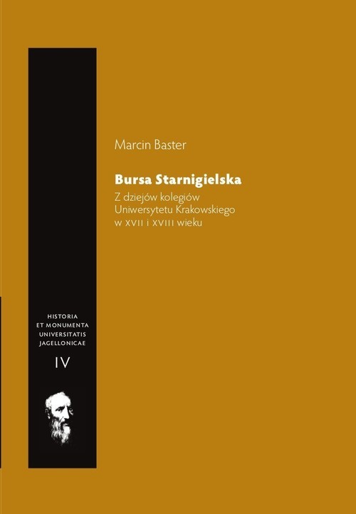 okładka Bursa Starnigielska Z dziejów kolegiów Uniwersytetu Krakowskiego w XVII i XVIII wieku książka | Baster Marcin