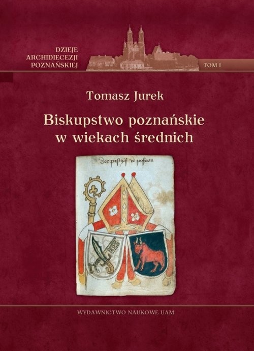 okładka Biskupstwo poznańskie w wiekach średnich Tom 1 książka | Tomasz Jurek