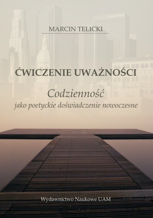 okładka Ćwiczenie uważności Codzienność jako poetyckie doświadczenie nowoczesne książka | Marcin Telicki