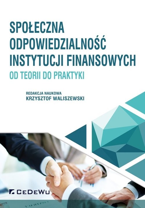 okładka Społeczna odpowiedzialność instytucji finansowych od teorii do praktyki książka | Waliszewski (red. nauk.) Krzysztof