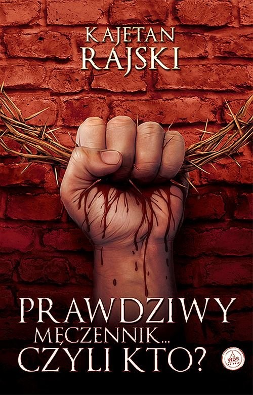 okładka Prawdziwy męczennik... czyli kto? książka | Kajetan Rajski