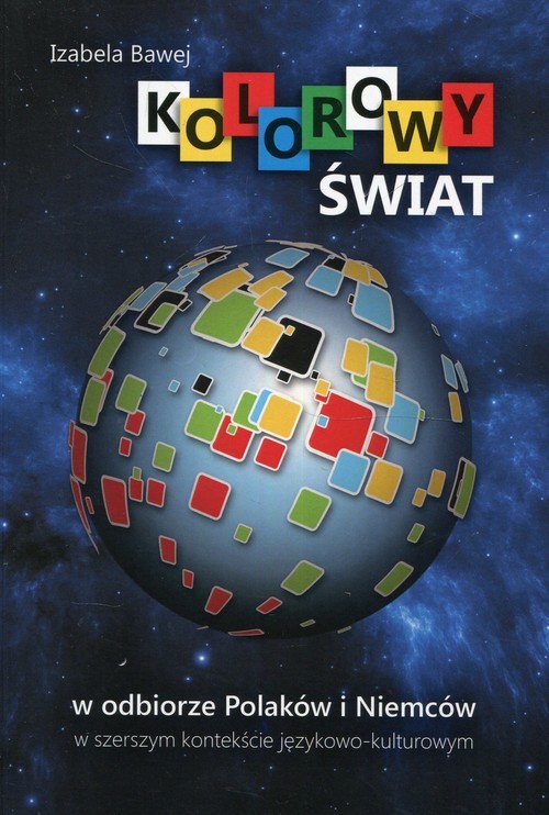 okładka Kolorowy świat w odbiorze Polaków i Niemców w szerszym kontekście językowo-kulturowym książka | Izabela Bawej