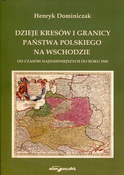 okładka Dzieje kresów i granicy państwa polskiego na wschodzie Od czasów najdawniejszych do roku 1945 książka | Dominiczak Henryk