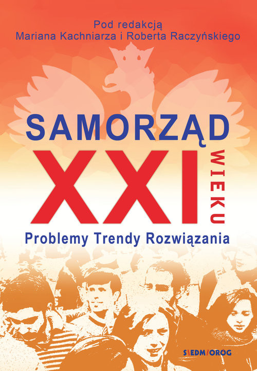 okładka Samorząd XXI wieku Problemy, trendy, rozwiązania książka | Marian Kachniarz, Robert Raczy