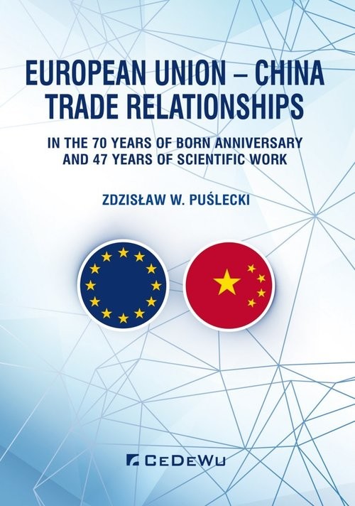 okładka European Union - China Trade Relationships. In the 70 years of born anniversary and 47 years of sci książka | Zdzisław W. Puślecki
