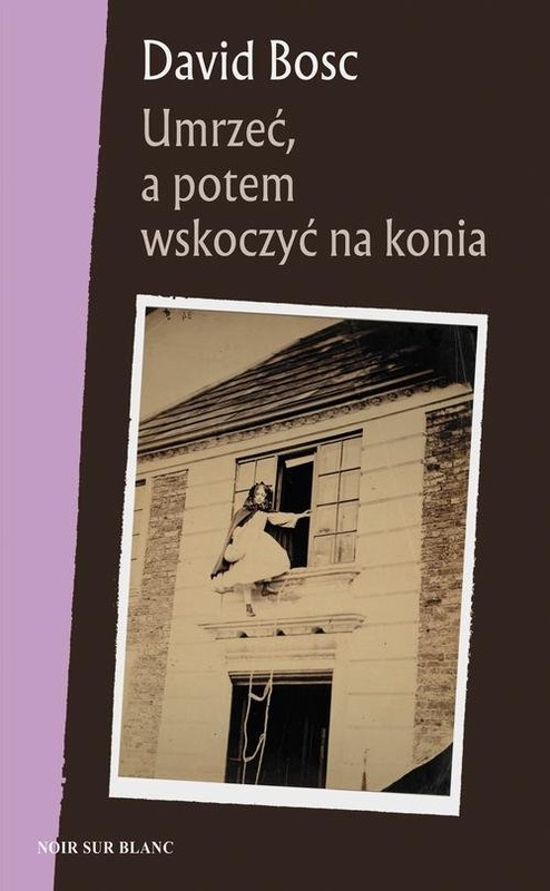 okładka Umrzeć, a potem wskoczyć na konia książka | David Bosc
