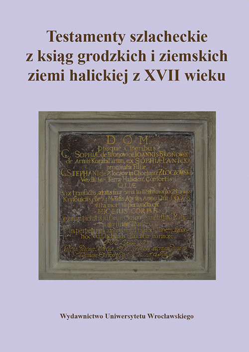 okładka Testamenty szlacheckie z ksiąg grodzkich i ziemskich ziemi halickiej z XVII wieku książka | Paweł Klint, Konrad Rzemieniecki, Jakub Węglorz