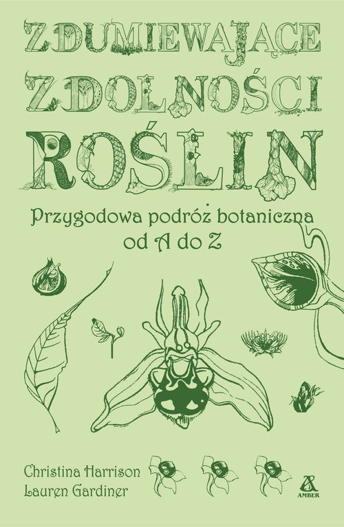okładka Zdumiewające zdolności roślin Przygodowa podróż botaniczna od A do Z książka | Christina Harrison, Lauren Gardiner