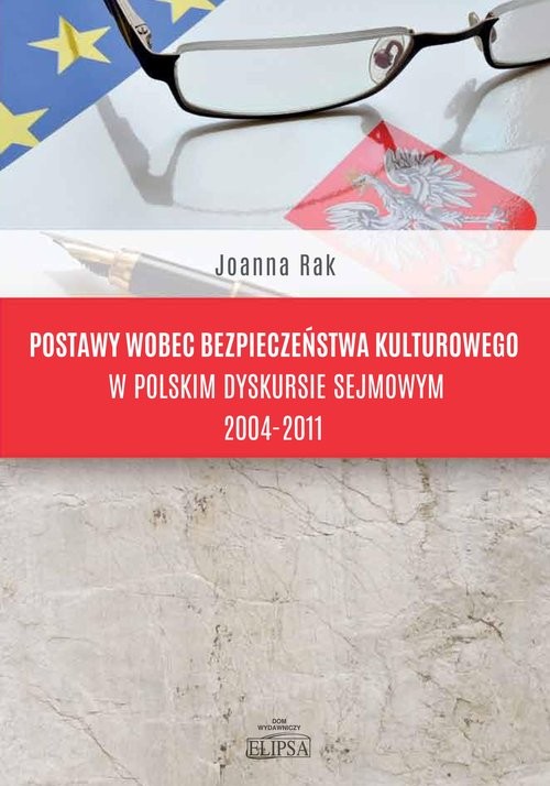 okładka Postawy wobec bezpieczeństwa kulturowego w polskim dyskursie sejmowym 2004-2011 książka | Joanna Rak