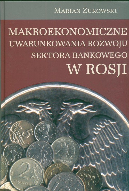 okładka Makroekonomiczne uwarunkowania rozwoju sektora bankowego w Rosji książka | Marian Żukowski