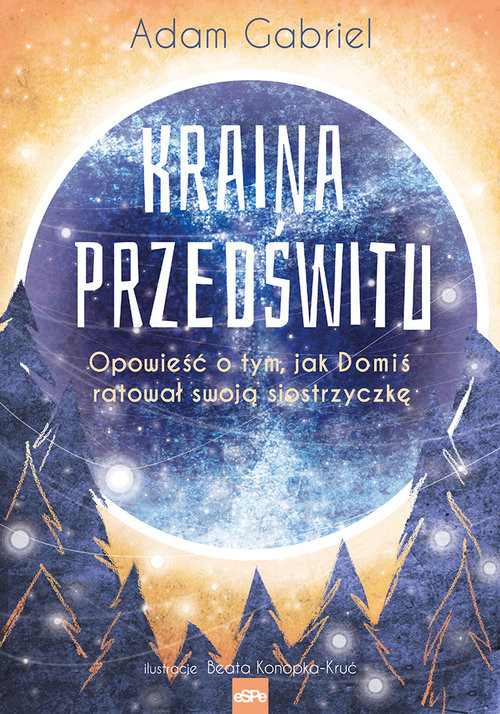 okładka Kraina Przedświtu Opowieść o tym, jak Domiś uratował swoją siostrzyczkę książka | Adam Gabriel