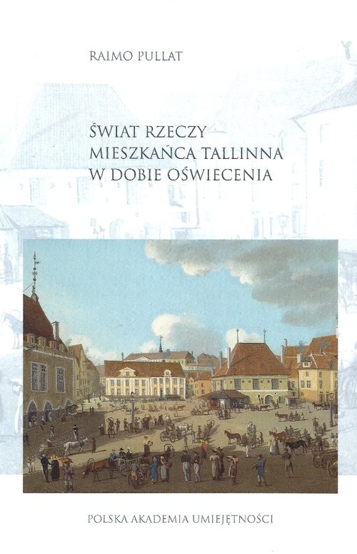okładka Świat rzeczy mieszkańców Tallinna w dobie Oświecenia książka | Pullat Raimo