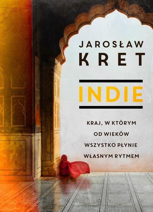 okładka Indie Kraj w którym od wieków wszystko płynie własnym rytmem książka | Kret Jaroslaw