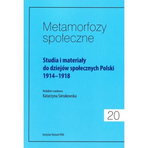 okładka Metamorfozy społeczne Tom 20 Studia i materiały do dziejów społecznych Polski 1914-1918 książka | Praca Zbiorowa