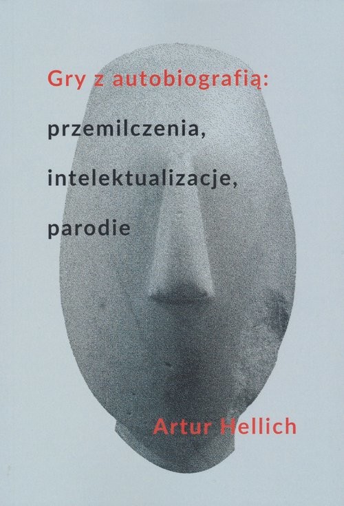 okładka Gry z autobiografią: przemilczenia, intelektualizacje, parodie książka | Artur Hellich