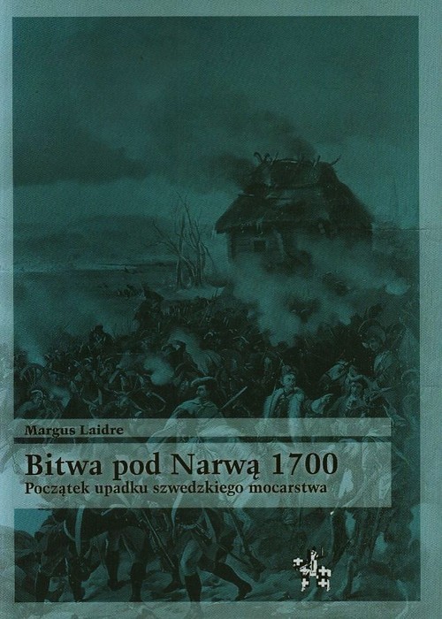 okładka Bitwa pod Narwą 1700 Poczatek upadku szwedzkiego mocarstwa książka | Laidre Margus
