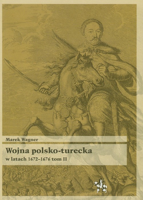 okładka Wojna polsko turecka w latach 1672-1676 t.2 książka | Marek Wagner