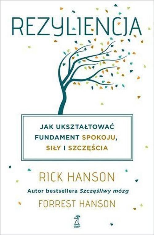 okładka Rezyliencja Jak ukształtować fundament spokoju, siły i szczęścia książka | Rick Hanson, Forrest Hanson