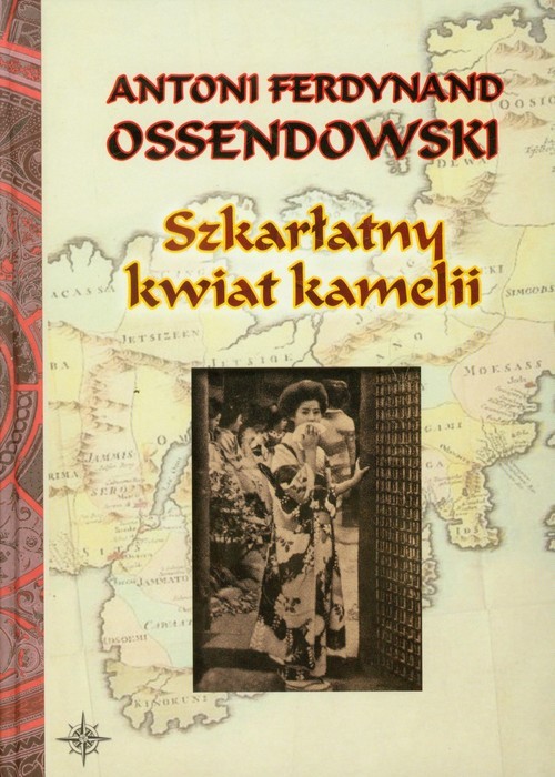 okładka Szkarłatny kwiat kamelii książka | Ferdynand Antoni Ossendowski