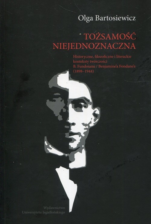 okładka Tożsamość niejednoznaczna Historyczne, filozoficzne i literackie konteksty twórczości B. Fundoianu / Benjamine'a Fondane'a (1898-1944) książka | Olga Bartosiewicz