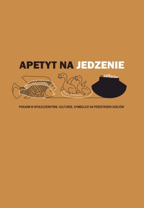 okładka Apetyt na jedzenie Pokarm w społeczeństwie, kulturze, symbolice na przestrzeni dziejów książka
