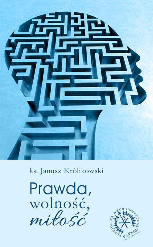 okładka Prawda, wolność, miłość książka | Królikowski Janusz