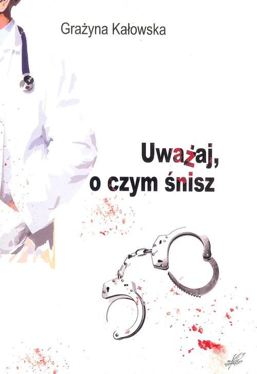 okładka Uważaj o czym śnisz książka | Kałowska Grażyna